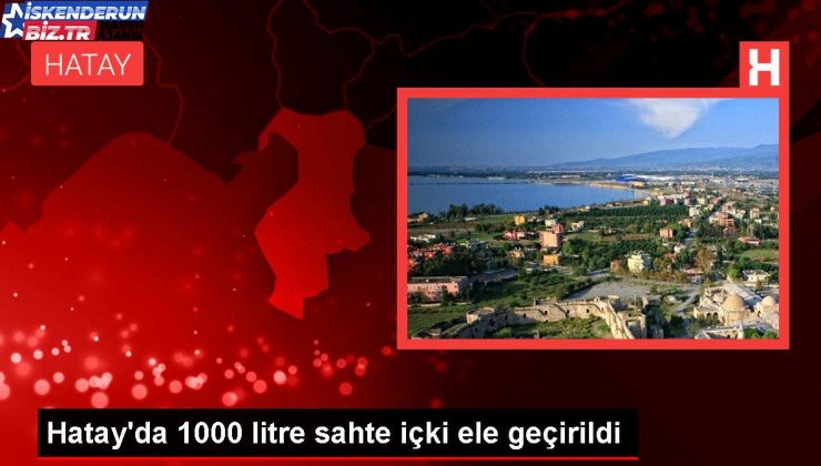 Hatay’da 1000 litre uydurma içki ele geçirildi