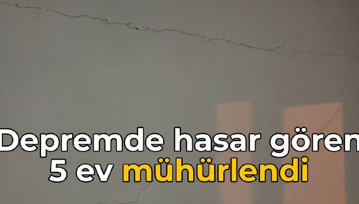 Hatay’da hasar gören 5 ev mühürlendi