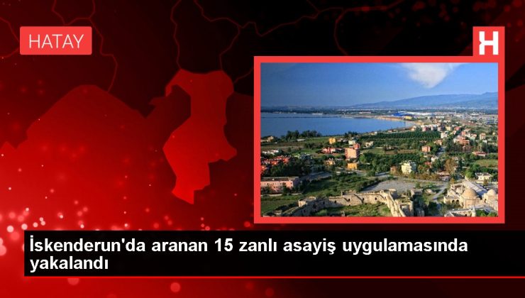 İskenderun’da aranan 15 zanlı asayiş uygulamasında yakalandı