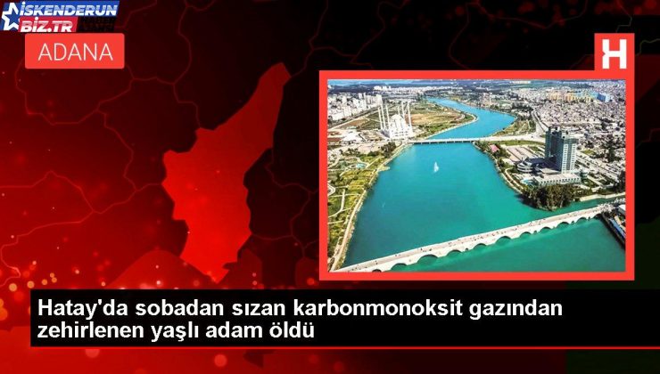 Hatay’da sobadan sızan karbonmonoksit gazından zehirlenen yaşlı adam öldü