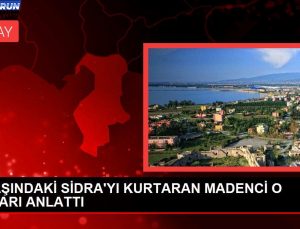 5 YAŞINDAKİ SİDRA’YI KURTARAN MADENCİ O ANLARI ANLATTI