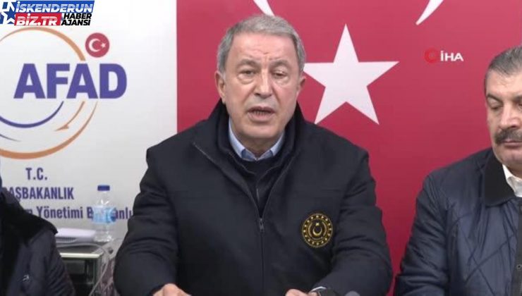 Bakan Akar: “Gerçekten büyük bir felaketle karşı karşıyayız. Milletçe omuz omuza çalışmak suretiyle inşallah felaketin üstesinden geleceğiz.