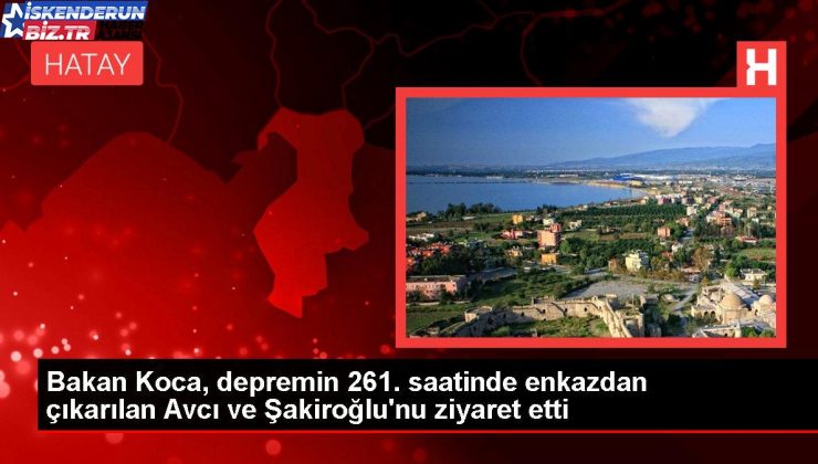 Bakan Koca, sarsıntının 261. saatinde enkazdan çıkarılan Avcı ve Şakiroğlu’nu ziyaret etti