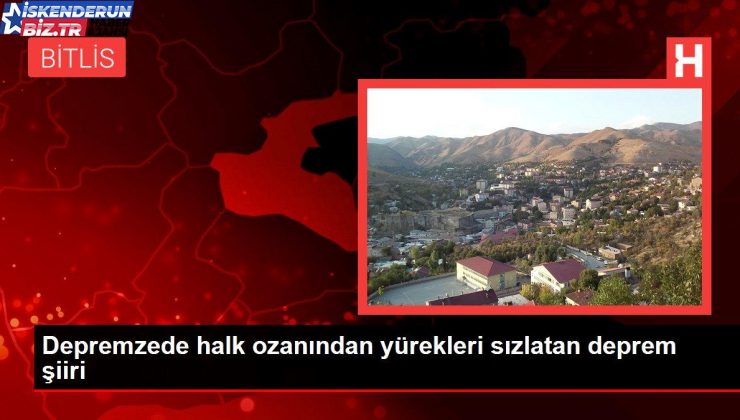 Depremzede halk ozanından yürekleri sızlatan zelzele şiiri