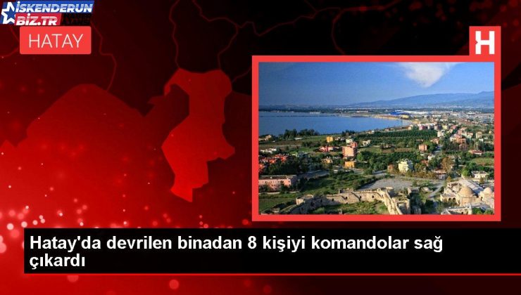 Hatay’da devrilen binadan 8 kişiyi komandolar sağ çıkardı