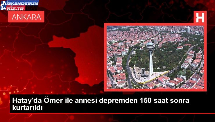 Hatay’da Ömer ile annesi zelzeleden 150 saat sonra kurtarıldı