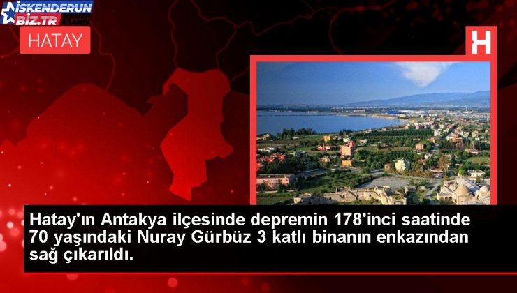 Hatay’da sarsıntının 178. saatinde 70 yaşındaki bayan enkazdan sağ çıkarıldı