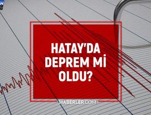 Hatay’da tekrar zelzele mi oldu? Tekrar sarsıntı mi oldu? Yeniden mi sarsıntı oldu?