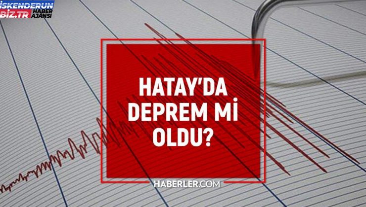 Hatay’da tekrar zelzele mi oldu? Tekrar sarsıntı mi oldu? Yeniden mi sarsıntı oldu?