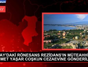 HATAY’DA YIKILAN RÖNESANS REZİDANS’IN MÜTEAHHİDİ CEZAEVİNE GÖNDERİLDİ