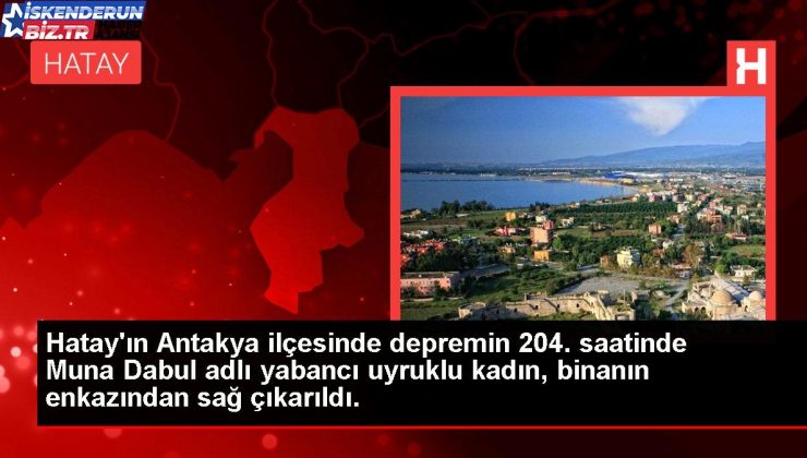 Hatay’da zelzelenin 204. saatinde bir bayan enkazdan kurtarıldı