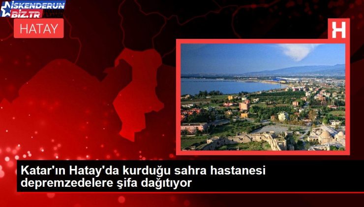 Katar’ın Hatay’da kurduğu sahra hastanesi depremzedelere şifa dağıtıyor