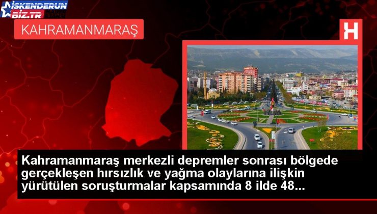 Sarsıntı bölgesinde hırsızlık ve yağma soruşturmalarında 48 kuşkulu tutuklandı