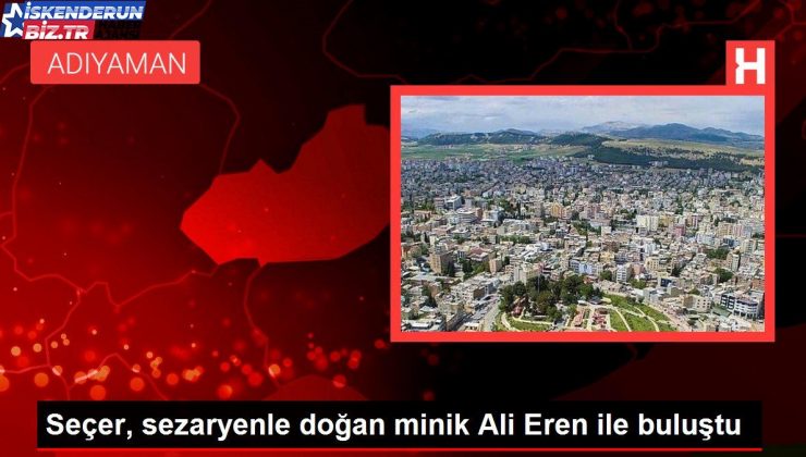 Seçer, sezaryenle doğan minik Ali Eren ile buluştu