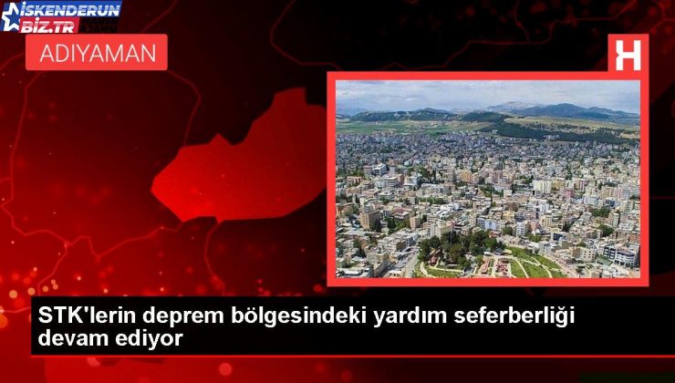 STK’lerin zelzele bölgesindeki yardım seferberliği devam ediyor