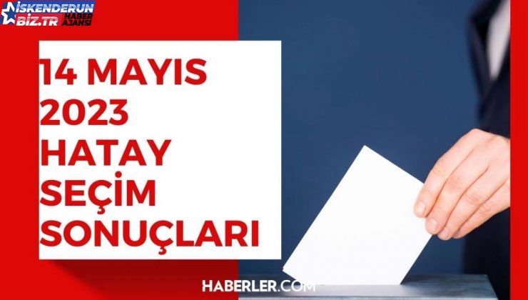 14 Mayıs seçim sonuçları: Erdoğan ve Kılıçdaroğlu’nun Hatay oy oranları!