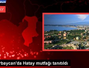 Azerbaycan’da Türk Mutfağı Haftası kapsamında Hatay mutfağı tanıtıldı