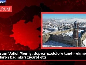 Erzurum Valisi Memiş, depremzedelere tandır ekmeği gönderen bayanları ziyaret etti