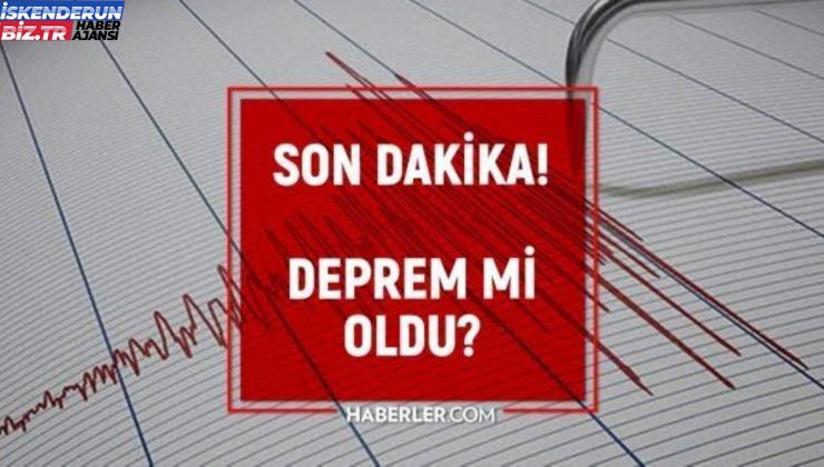 Hatay İskenderun’da zelzele mi oldu? SON DAKİKA! Hatay’da zelzele mi oldu? AFAD ve Kandilli zelzele listesi