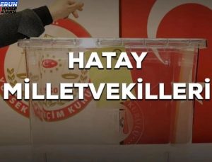 Hatay kaç milletvekili çıkarıyor? Hatay milletvekilleri sayısı kaç? 28. Periyot Hatay AK Parti ve CHP milletvekil listesi