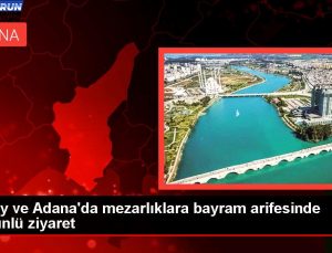 Hatay ve Adana’da mezarlıklara bayram arifesinde hüzünlü ziyaret