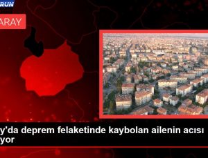 Hatay’da sarsıntı felaketinde kaybolan ailenin acısı sürüyor