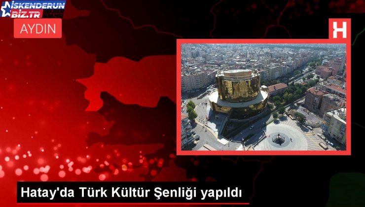 Hatay’da Türk Kültür Şenliği yapıldı