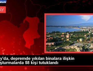 Hatay’da, zelzelede yıkılan binalara ait soruşturmalarda 58 kişi tutuklandı