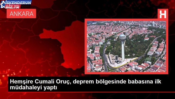 Hemşire Cumali Oruç, sarsıntı bölgesinde babasına birinci müdahaleyi yaptı