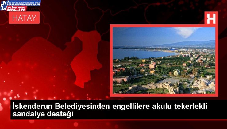 İskenderun Belediyesinden engellilere akülü tekerlekli sandalye takviyesi