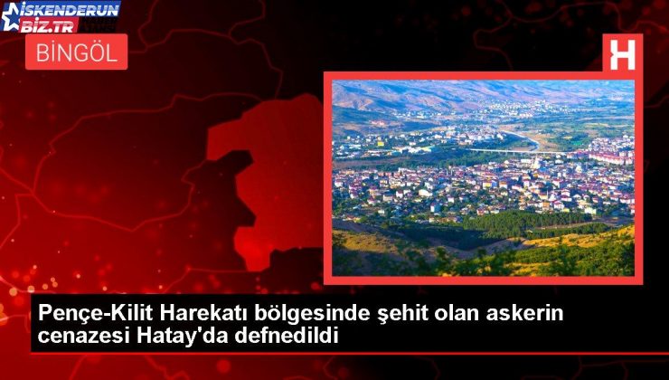 Pençe-Kilit Harekatı bölgesinde şehit olan askerin cenazesi Hatay’da defnedildi