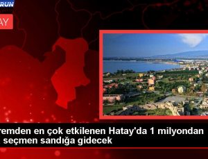 Sarsıntıdan en çok etkilenen Hatay’da 1 milyondan fazla seçmen sandığa gidecek