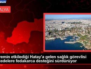 Sarsıntının etkilediği Hatay’a gelen sıhhat vazifelisi afetzedelere fedakarca dayanağını sürdürüyor