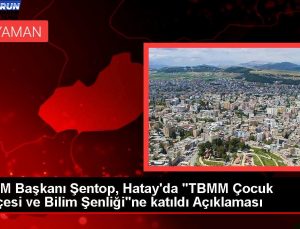 TBMM Lideri Şentop, Hatay’da “TBMM Çocuk Bahçesi ve Bilim Şenliği”ne katıldı Açıklaması