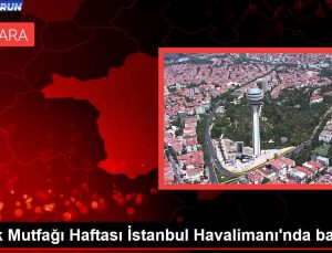 Türk Mutfağı Haftası İstanbul Havalimanı’nda başladı