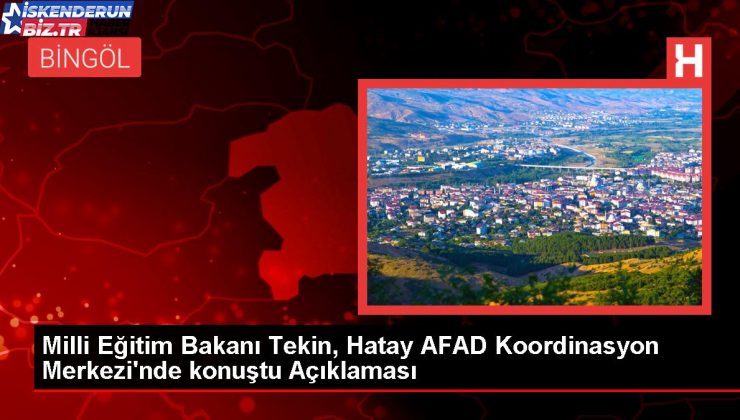 Ulusal Eğitim Bakanı Tekin: Hatay’da Eğitim Öğretim Süreci Eylülde Başlayacak