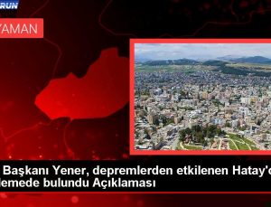 YSK Lideri Yener, sarsıntılardan etkilenen Hatay’da incelemede bulundu Açıklaması