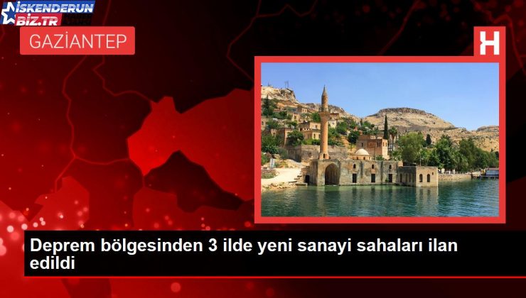 Zelzele Bölgesinde 3 Vilayette Yeni Sanayi Alanları İlan Edildi