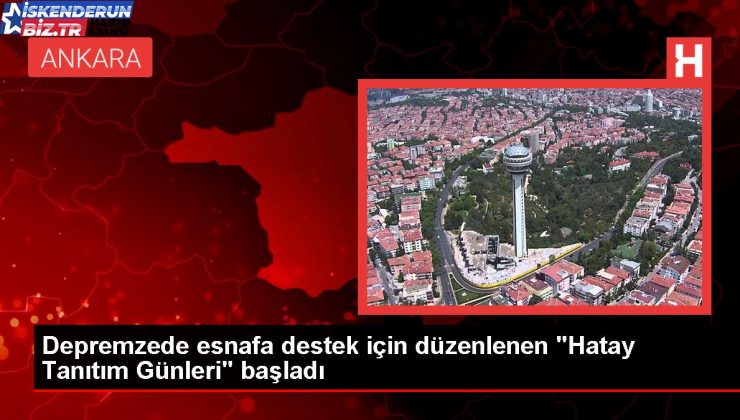 Depremzede esnafa takviye için düzenlenen “Hatay Tanıtım Günleri” başladı