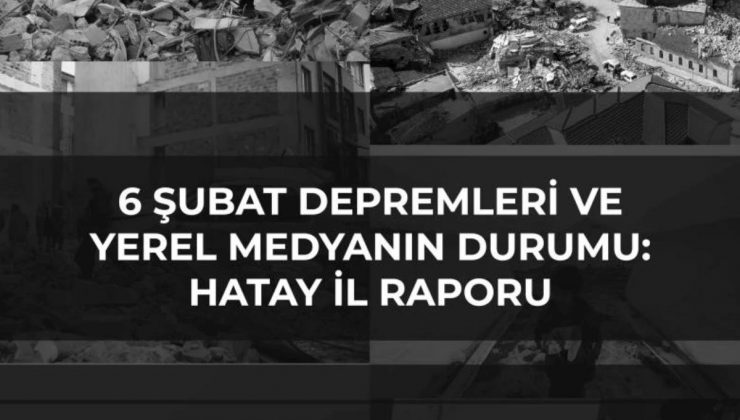 Gazeteciler Cemiyeti Dayanağıyla Hazırlanan “6 Şubat Sarsıntıları ve Mahallî Medyanın Durumu: Hatay Vilayet Raporu” Yayınlandı: “Yaşamın Tekrar Kuruluşunda…