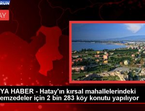 Hatay’da zelzeleden etkilenen köyler için 2 bin 283 konut yapılıyor