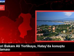 İçişleri Bakanı Ali Yerlikaya, Hatay’da konuştu Açıklaması