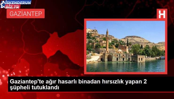 İslahiye’de ağır hasarlı binadan hırsızlık yapan 2 kuşkulu tutuklandı