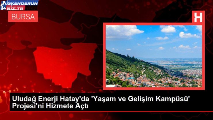 Uludağ Güç Hatay’da ‘Yaşam ve Gelişim Kampüsü’ Projesi’ni Hizmete Açtı