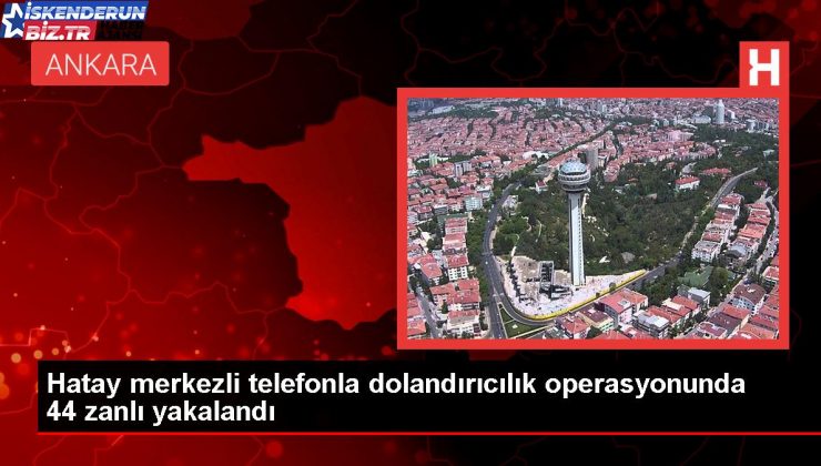 Hatay’da banka dolandırıcılığı operasyonu: 44 kuşkulu gözaltına alındı