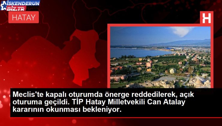 Meclis’te kapalı oturumda önerge reddedildi, açık oturuma geçildi