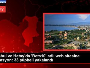 İstanbul ve Hatay’da ‘Bets10’ isimli web sitesine operasyon: 33 kuşkulu yakalandı