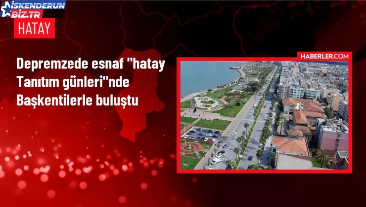 Depremzedelere Dayanak Emeliyle Hatay Tanıtım Günleri Başladı