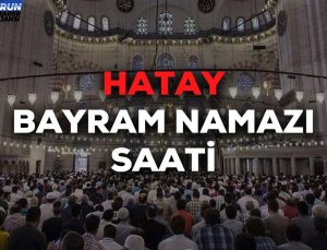 Hatay bayram namazı saat kaçta 2024? Hatay bayram namazı saati Diyanet tarafından açıklandı