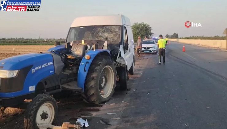 Hatay’da traktör ile minibüs çarpıştı: 1 meyyit, 2 yaralı